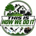 This Is How We Do It Yard And Home Maintenance logo